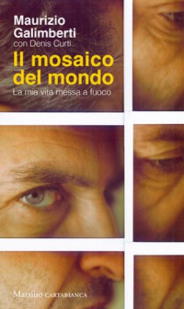 Il mosaico del mondo. La mia vita messa a fuoco Maurizio Galimberti