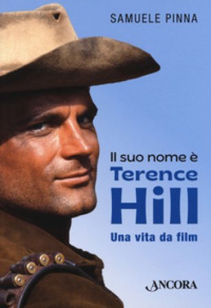 Il suo nome è Terence Hill. Una vita da film Samuele Pinna