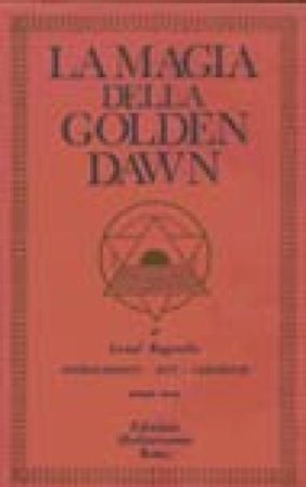 La magia della Golden Dawn. Vol. 3 Israel Regardie