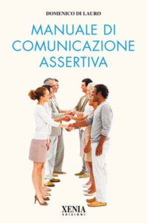 Manuale di comunicazione assertiva Domenico Di Lauro