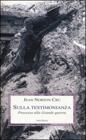 Sulla testimonianza. Processo alla grande guerra Jean N. Cru