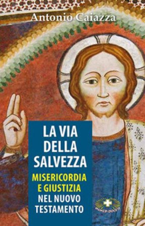 La via della salvezza. Misericordia e giustizia Antonio Caiazza