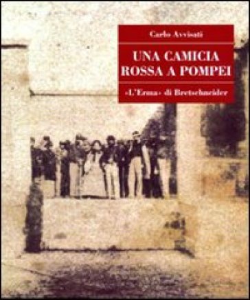 Una camicia rossa a Pompei Carlo Avvistati