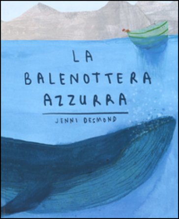 La balenottera azzurra. Ediz. illustrata Jenni Desmond