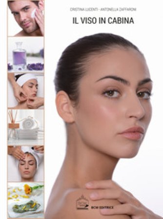 Il viso in cabina. Guida pratica per tutti i trattamenti estetici Cristina Lucenti