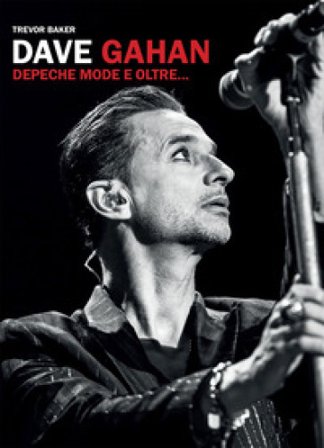 Dave Gahan. Depeche Mode e oltre... Trevor Baker