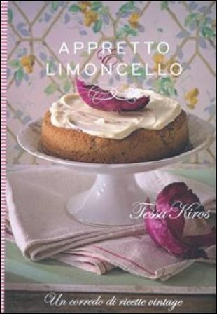 Appretto & limoncello. Un corredo di ricette vintage. Ediz. illustrata Tessa Kiros