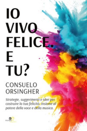 Io vivo felice. E tu? ORSINGHER CONSUELO