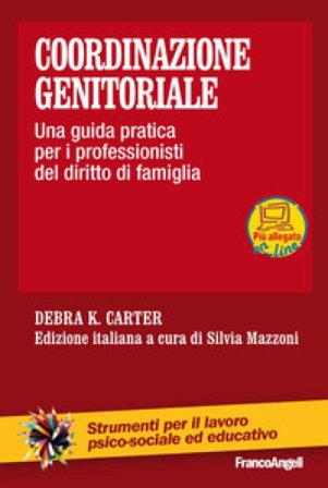 Coordinazione genitoriale. Una guida pratica per i professionisti del diritto di famiglia Debra K. Carter