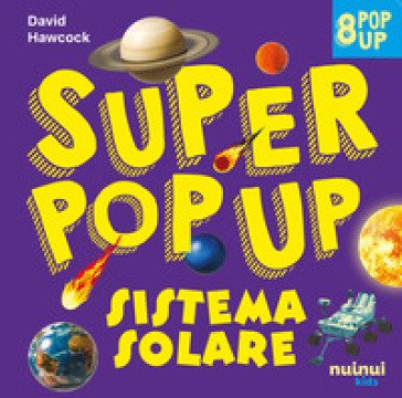 Sistema solare. Super pop-up! Ediz. a colori David Hawcock