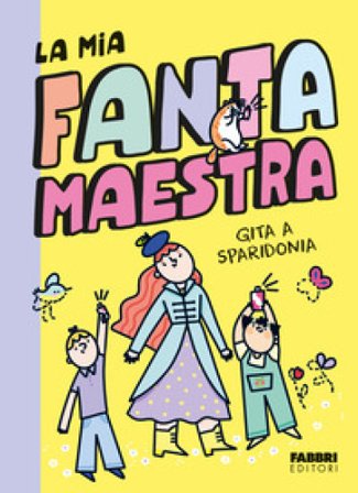 Gita a Sparidonia. La mia fantamaestra. Ediz. a colori. Vol. 2 Lara Follin