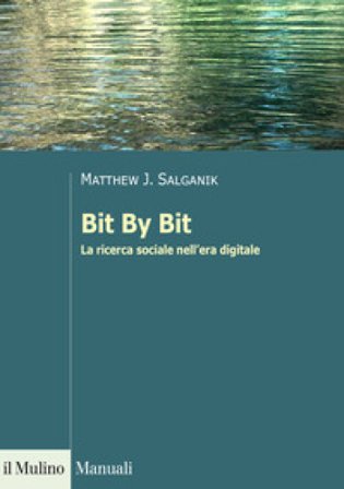 Bit By Bit. La ricerca sociale nell'era digitale Matthew J. Salganik