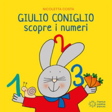 Giulio Coniglio scopre i numeri. Ediz. illustrata Nicoletta Costa