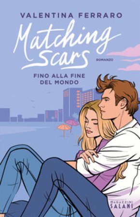 Matching Scars. Fino alla fine del mondo Valentina Ferraro