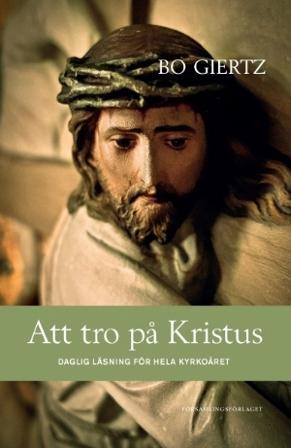 Att tro på Kristus : daglig läsning för hela kyrkoåret - Bok av Bo Giertz - Inbunden