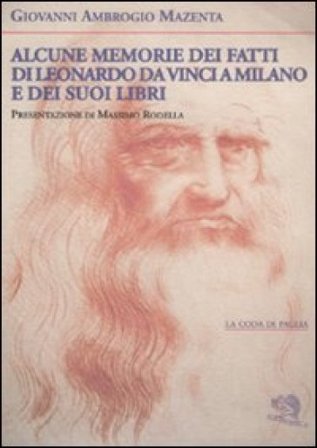 Alcune memorie dei fatti di Leonardo Da Vinci a Milano e dei suoi libri Giovanni A. Mazenta
