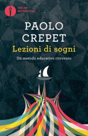Lezioni di sogni. Un metodo educativo ritrovato Paolo Crepet