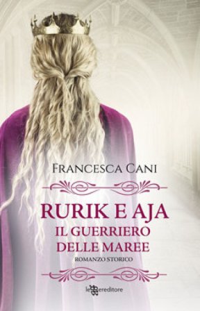 Rurik e Aja. Il guerriero delle maree Francesca Cani