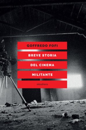 Breve storia del cinema militante Goffredo Fofi