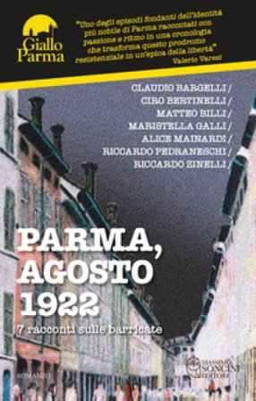 Parma, agosto 1922. 7 racconti sulle barricate Claudio Bargelli