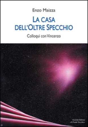 La casa dell'oltre specchio. Colloqui con Vincenzo Enzo Maizza