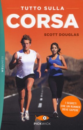 Tutto sulla corsa. I segreti che un runner deve sapere Scott Douglas