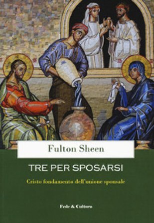 Tre per sposarsi. Cristo fondamento dell'unione sponsale John Sheen Fulton