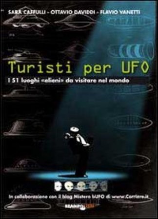 Turisti per UFO. I 51 luoghi «alieni» da visitare nel mondo Sara Cafulli