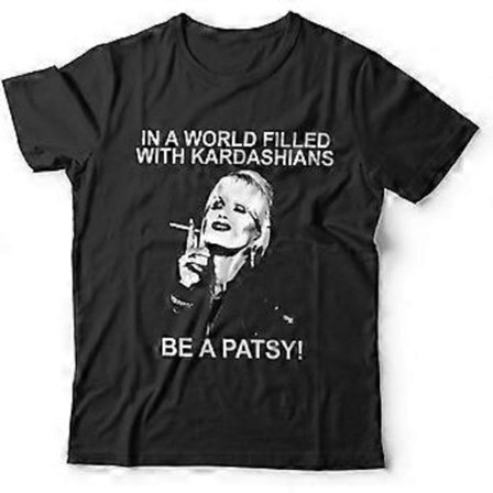 in A World of Kardashians BE A Patsy T-shirt Lumley Unisex Storlekar S-3XL Herr T-shirt T1621