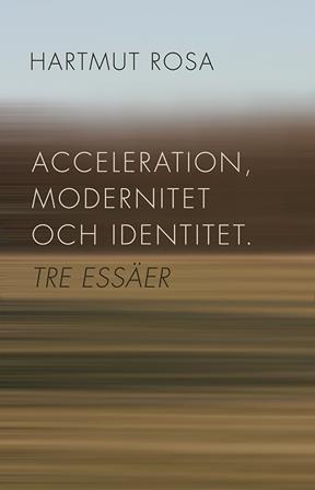 Acceleration, modernitet och identitet : tre essäer - Bok av Hartmut Rosa - Häfte