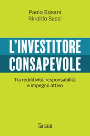 L'investitore consapevole. Tra redditività, responsabilità e impegno attivo Paolo Bosani