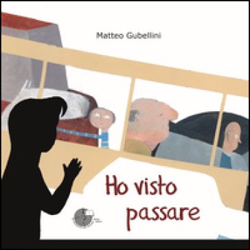 Ho visto passare. Ediz. illustrata Matteo Gubellini