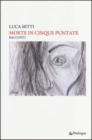 Morte in cinque puntate. Più una puntata per farmi capire Luca Setti