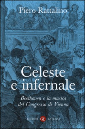 Celeste e infernale. Beethoven e la musica del congresso di Vienna Piero Rattalino