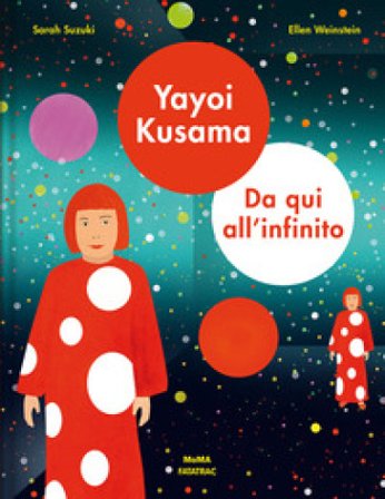 Yayoi Kusama. Da qui all'infinito. Ediz. a colori Sarah Suzuki