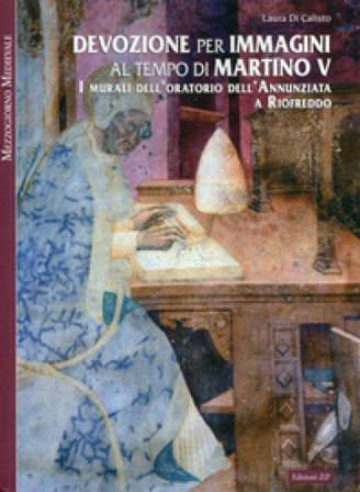 Devozione per immagini al tempo di Martino V. I murali dell'oratorio dell'Annunziata a Riofreddo Laura Di Calisto