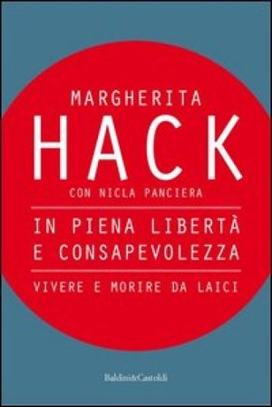 In piena libertà e consapevolezza. Vivere e morire da laici Margherita Hack