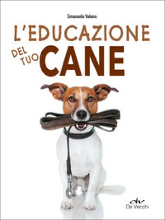 L'educazione del tuo cane Emanuela Valena
