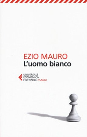 L'uomo bianco Ezio Mauro