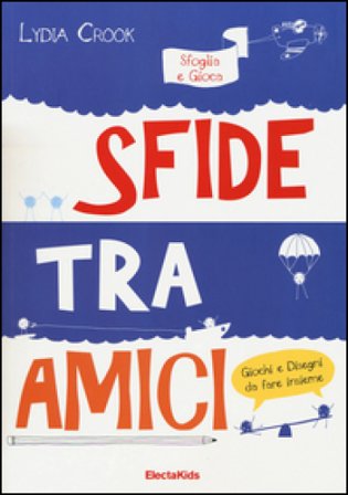 Sfide tra amici. Sfoglia e gioca. Ediz. illustrata Lydia Crook