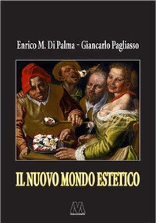Il nuovo mondo estetico. Anticipazioni sulla prossima sintesi sociale delle forme-merci figurativa, gastronomica ed erotica Enrico M. Di Palma