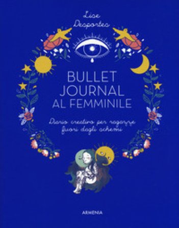 Bullet journal al femminile. Diario creativo per ragazze fuori dagli schemi Lise Desportes