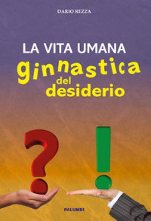 La vita umana. Ginnastica del desiderio Dario Rezza