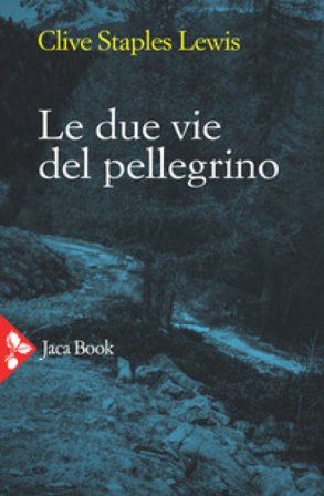 Le due vie del pellegrino Clive Staples Lewis