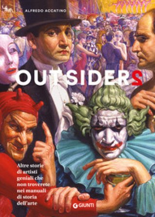Outsiders 2. Altre storie di artisti geniali che non troverete nei manuali di storia dell'arte Alfredo Accatino