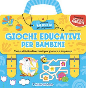 Giochi educativi per bambini. Tante attività divertenti per giocare e imparare. La mia valigetta per imparare. Ediz. a colori Roberta Fanti