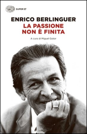La passione non è finita Enrico Berlinguer