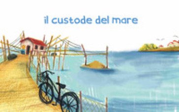 Il custode del mare. Ediz. illustrata Lorenzo Tozzi