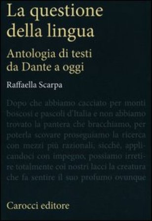 La questione della lingua. Antologia di testi da Dante a oggi Raffaella Scarpa