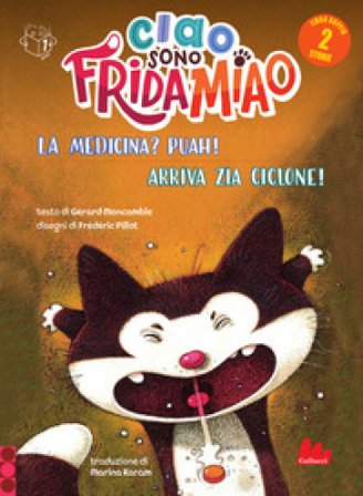 La medicina? Puah!-Arriva la zia Ciclone. Ciao, sono Frida Miao. Ediz. a colori Gérard Moncomble